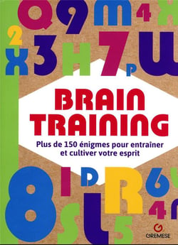 Brain training : plus de 150 énigmes pour entraîner et cultiver votre esprit