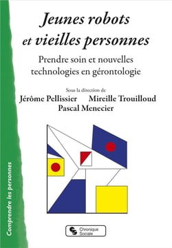 Jeunes robots et vieilles personnes - prendre soin et nouvelles technologies en gérontologie