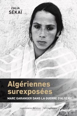 Algériennes surexposées : Marc Garanger dans la guerre d'Algérie