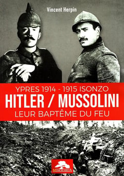 Hitler / Mussolini leur baptême du feu : Ypres 1914 -1915 Isonzo
