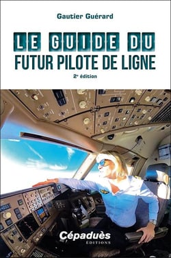 Le guide du futur pilote de ligne (2e édition)