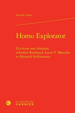 Homo explorator : l'écriture non littéraire d'Arthur Rimbaud, Lucio V. Mansilla et Heinrich Schliemann