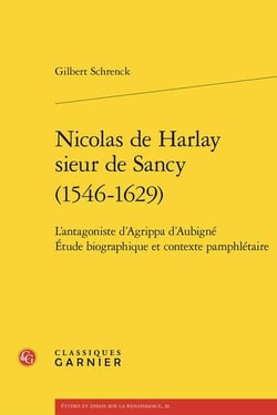 Nicolas de Harlay sieur de Sancy (1546-1629) : L'antagoniste d'Agrippa d'Aubigné Étude biographique et contexte pamphlétaire