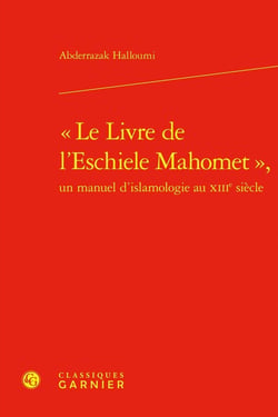 « Le Livre de l'Eschiele Mahomet », un manuel d'islamologie au XIIIe siècle