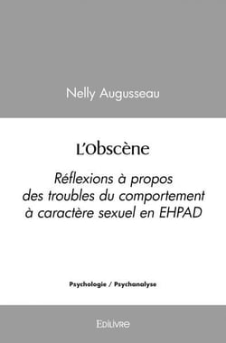L'obscene - reflexions a propos des troubles du comportement a caractere sexuel en ehpad