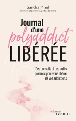 Journal d'une polyaddict libérée : Des conseils et des outils précieux pour vous libérer de vos addictions