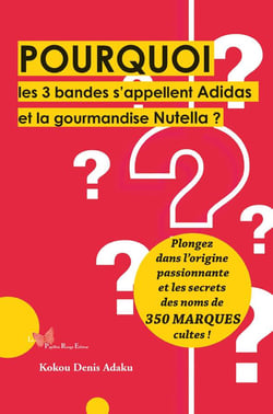 Pourquoi les 3 bandes s'appellent Adidas et la gourmandise Nutella ? plongez dans l'origine passionnante et les secrets des noms de 350 marques cultes !