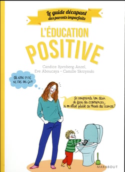 Le guide décapant des parents imparfaits : l'éducation positive