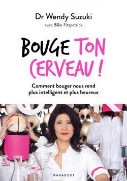 Bouge ton cerveau ! comment bouger nous rend plus intelligent et plus heureux