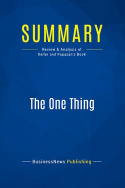 Summary: The One Thing : Review and Analysis of Keller and Papasan's Book
