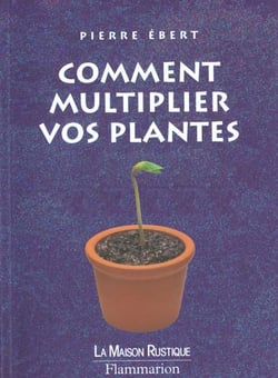 Comment multiplier vos plantes