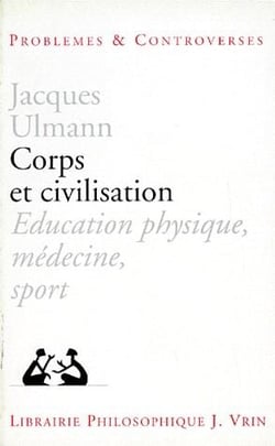 Corps et civilisation - éducation physique, médecine, sport