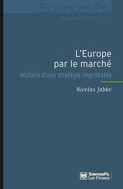 L'Europe par le marché - histoire d'une stratégie improbable
