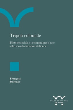 Tripoli coloniale : histoire sociale et économique d'une ville sous domination italienne