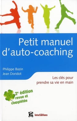 Petit manuel d'auto-coaching - les clés pour prendre sa vie en main (2e édition)