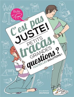 C'est pas juste ! petits tracas, grandes questions ? toutes les solutions !
