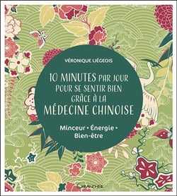 10 minutes par jour pour se sentir bien grâce à la médecine chinoise - minceur, énergie, bien-être