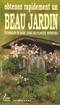 Obtenez rapidement un beau jardin - techniques de base choix des plantes entretien