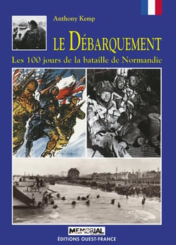 Le débarquement - les 100 jours de la bataille de normandie