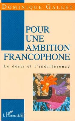 Pour une ambition francophone - le desir et l'indifference