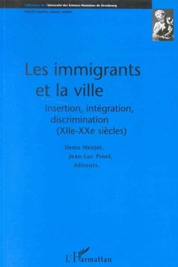 Les immigrants et la ville - insertion, intégration, discrimination (XII-XX siècles)
