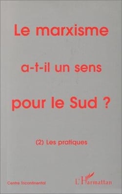 Le marxisme a-t-il un sens pour le Sud ? t.2 - les pratiques