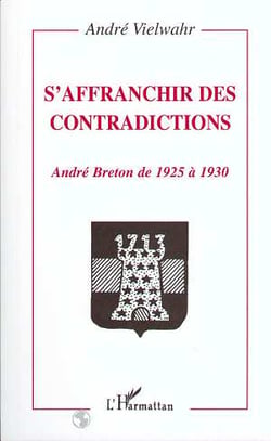 S'affranchir des contradictions - André Breton de 1925 à 1930