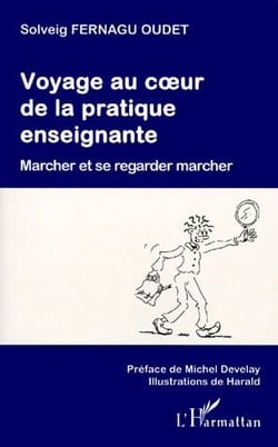 Voyage au coeur de la pratique enseignante - marcher et se regarder marcher