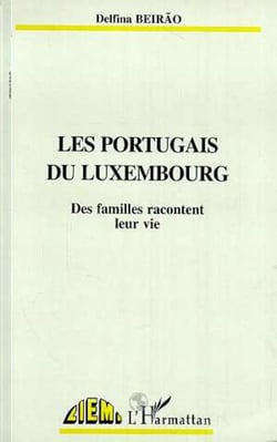 LES PORTUGAIS DU Luxembourg : Des familles racontent leur vie
