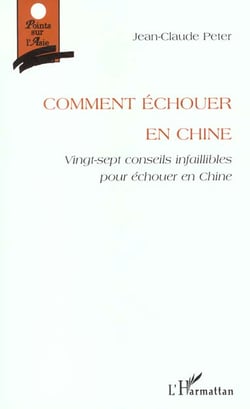 Comment echouer en chine - vingt-sept conseils infaillibles pour echouer en chine