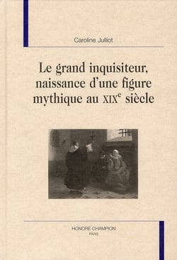 Le grand inquisiteur - naissance d'une figure mythique au xixe siècle