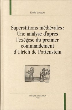 Superstitions médiévales - une analyse d'après l'exégèse du premier commandement d'Ulrich de Pottenstein