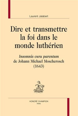 Dire et transmettre la foi dans le monde luthérien - Insomnis cura parentum de Johann Michael Moscherosch (1643)