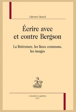 Écrire avec et contre Bergson : La littérature, les lieux communs, les images