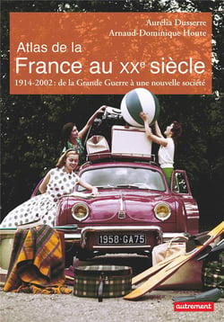 Atlas de la France au XXe siècle - 1914-2002 : de la Grande Guerre à une nouvelle société