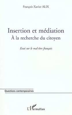 Insertion et mediation - a la recherche du citoyen - essai sur le mal-etre francais