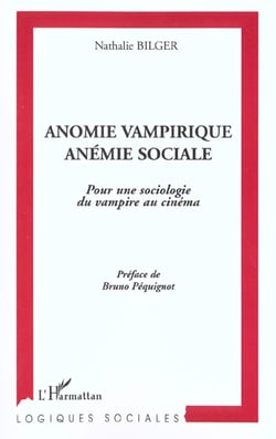 ANOMIE VAMPIRIQUE, ANÉMIE SOCIALE : Pour une sociologie du vampirique au cinéma