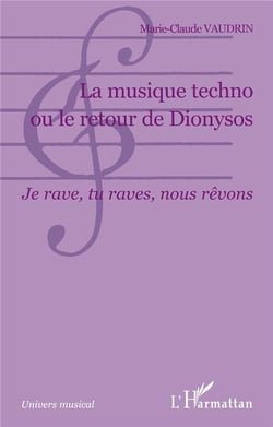 La musique techno ou le retour de Dionysos : Je rave, tu raves, nous rêvons