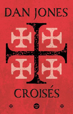 Croisés : une histoire épique des guerres pour la terre sainte