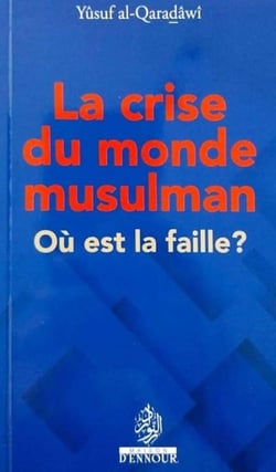 La crise du monde musulman : Ou est la faille?
