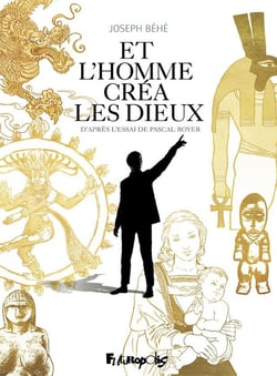 Et l'homme créa les dieux...