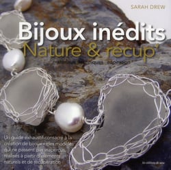 Bijoux inédits - nature et récup - matériaux, techniques, inspiration