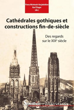 Cathédrales gothiques et constructions fin de siècle - des regards sur le XIXe siècle