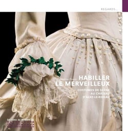 Habiller le merveilleux. Costumes de scène au château d'Azay-le-Rideau
