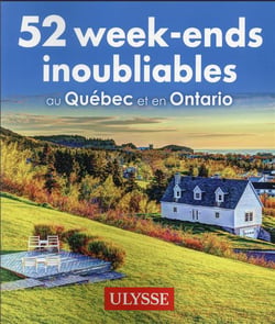 52 week-ends inoubliables au québec et en ontario (édition 2021)