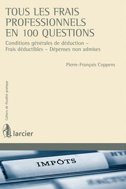 Cahiers de fiscalité pratique : tous les frais professionnels en 100 questions - conditions générales de déduction, frais déductibles, dépenses non admises
