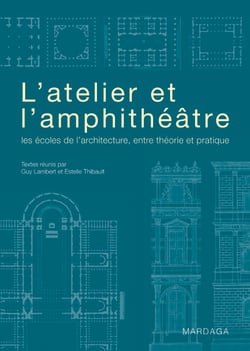 L'atelier ou l'amphithéâtre - les écoles de l'architecture