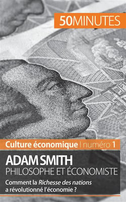 Adam Smith philosophe et économiste : comment la Richesse des nations a-t-elle révolutionné l'économie ?