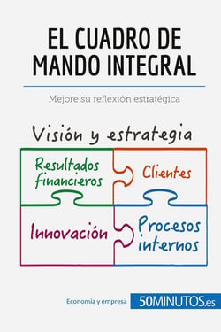 El cuadro de mando integral : mejore su reflexión estratégica