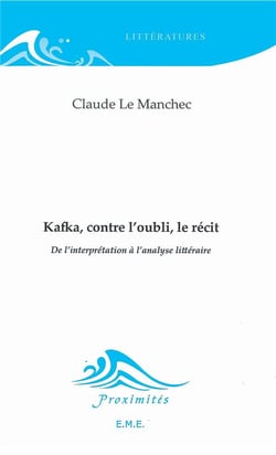Kafka, contre l'oubli, le récit - de l'interprétation à l'analyse littéraire